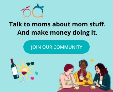 Talk to moms about mom stuff. And make money doing it.
