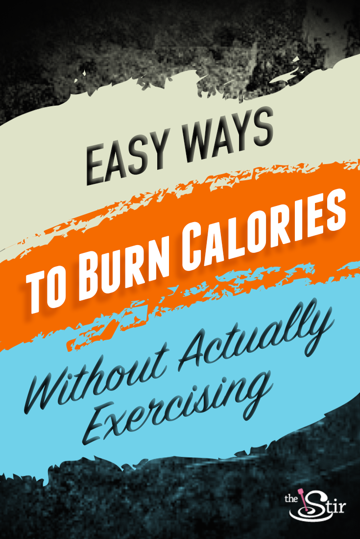 12 Simple   Easy Ways to Burn Calories Without Breaking a Sweat - 46