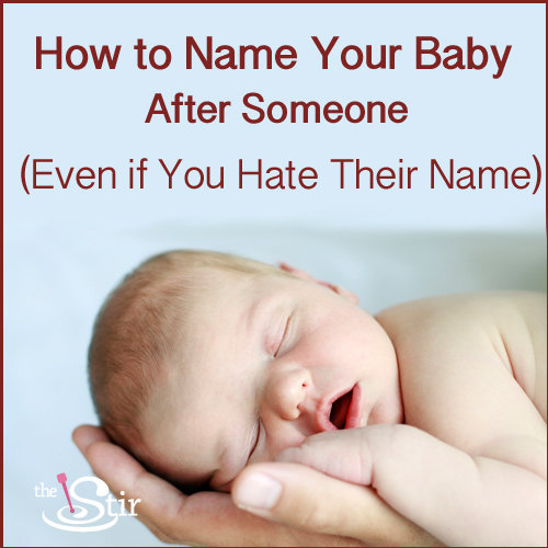 8 Ways to Name a Baby After Someone    Even if You Hate Their Name - 47