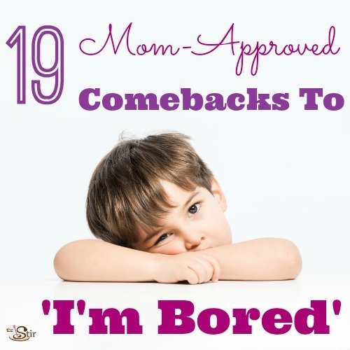 Mom-Approved Comebacks to I'm Bored