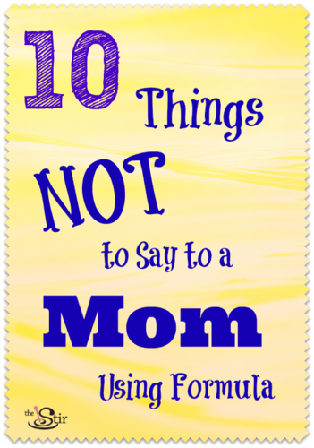 10 things not to say to a mom using formula