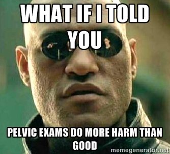 what if i told you pelvic exams